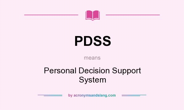 What does PDSS mean? It stands for Personal Decision Support System