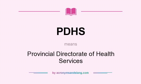 What does PDHS mean? It stands for Provincial Directorate of Health Services