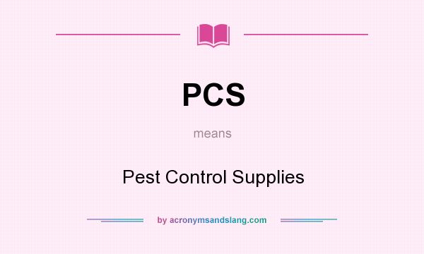 What does PCS mean? It stands for Pest Control Supplies