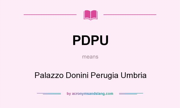 What does PDPU mean? It stands for Palazzo Donini Perugia Umbria