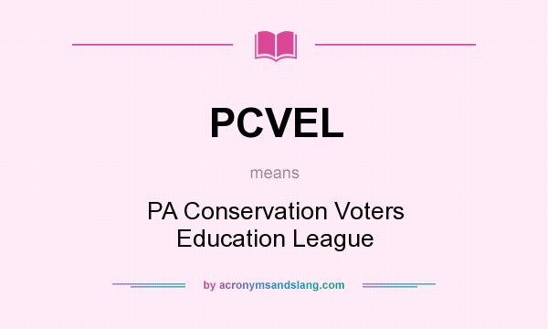 What does PCVEL mean? It stands for PA Conservation Voters Education League