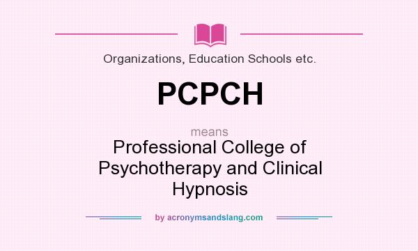 What does PCPCH mean? It stands for Professional College of Psychotherapy and Clinical Hypnosis