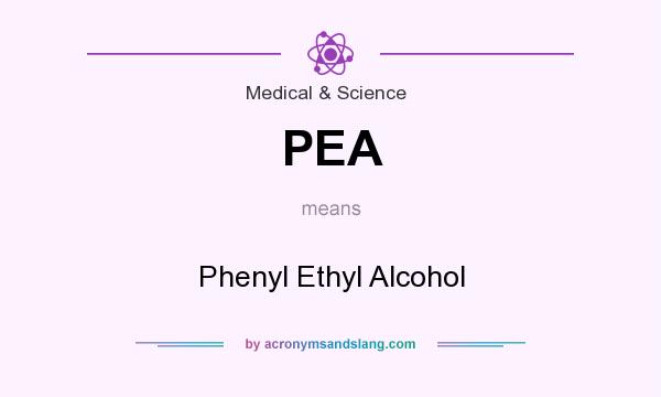 What does PEA mean? It stands for Phenyl Ethyl Alcohol
