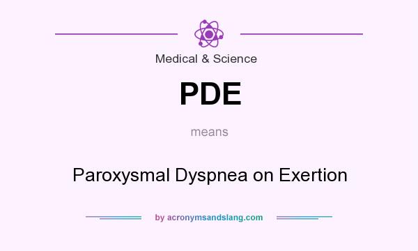 What does PDE mean? It stands for Paroxysmal Dyspnea on Exertion