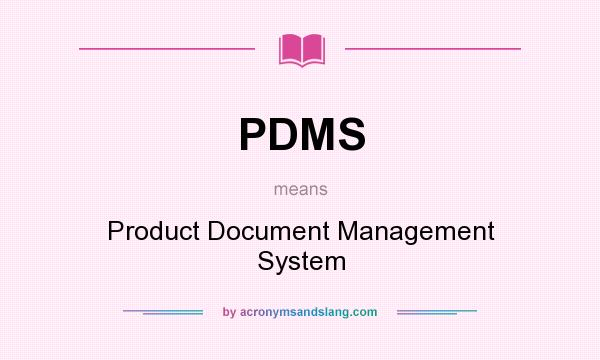 What does PDMS mean? It stands for Product Document Management System