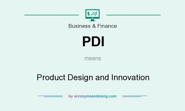 What does PDI mean? It stands for Product Design and Innovation