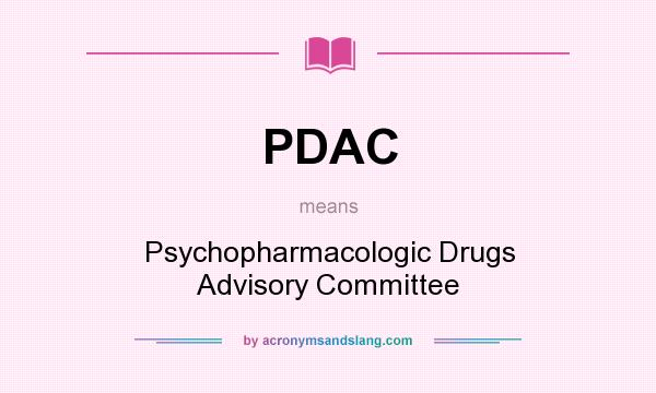 What does PDAC mean? It stands for Psychopharmacologic Drugs Advisory Committee