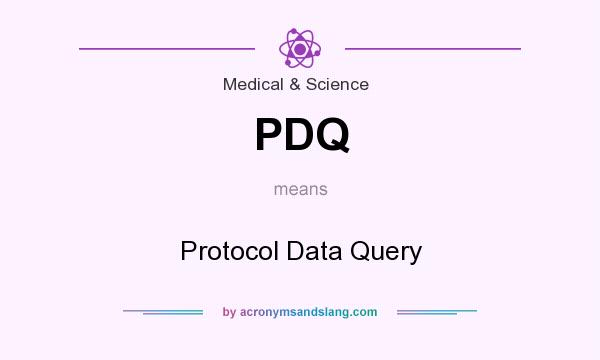 What does PDQ mean? It stands for Protocol Data Query