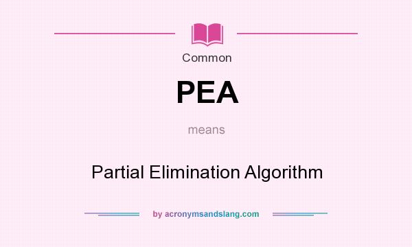 What does PEA mean? It stands for Partial Elimination Algorithm