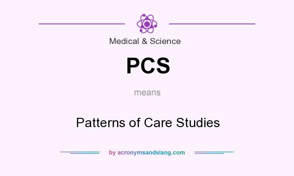 What does PCS mean? It stands for Patterns of Care Studies