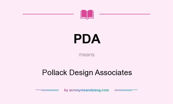 What does PDA mean? It stands for Pollack Design Associates