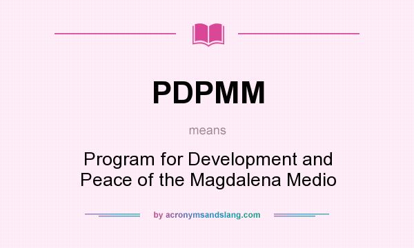 What does PDPMM mean? It stands for Program for Development and Peace of the Magdalena Medio