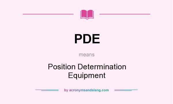 What does PDE mean? It stands for Position Determination Equipment