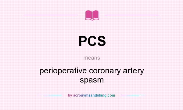 What does PCS mean? It stands for perioperative coronary artery spasm