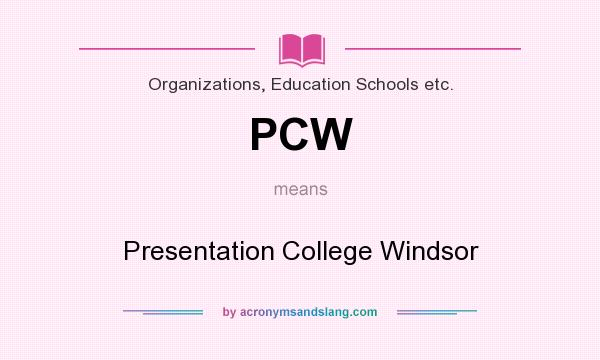 What does PCW mean? It stands for Presentation College Windsor
