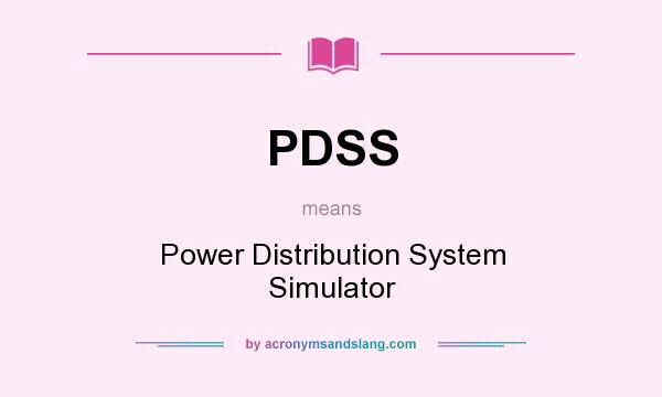 What does PDSS mean? It stands for Power Distribution System Simulator