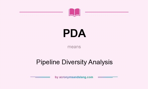 What does PDA mean? It stands for Pipeline Diversity Analysis