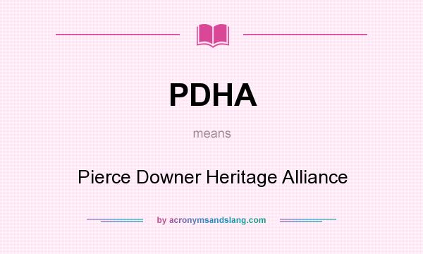 What does PDHA mean? It stands for Pierce Downer Heritage Alliance