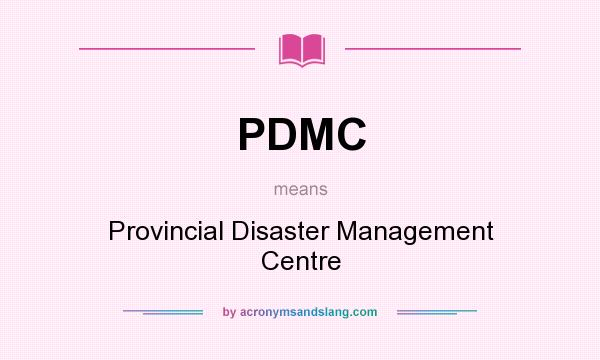 What does PDMC mean? It stands for Provincial Disaster Management Centre