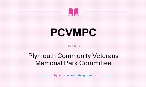 What does PCVMPC mean? It stands for Plymouth Community Veterans Memorial Park Committee