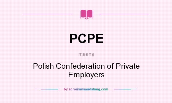 What does PCPE mean? It stands for Polish Confederation of Private Employers