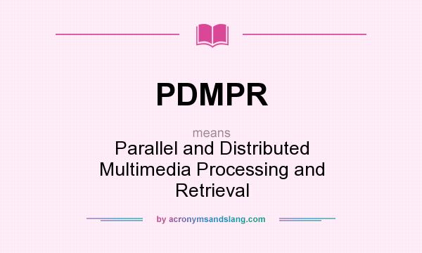 What does PDMPR mean? It stands for Parallel and Distributed Multimedia Processing and Retrieval