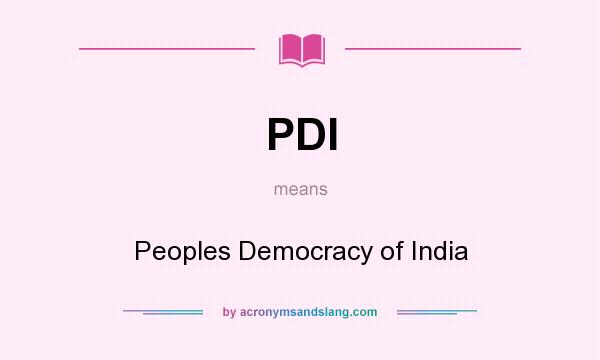 What does PDI mean? It stands for Peoples Democracy of India