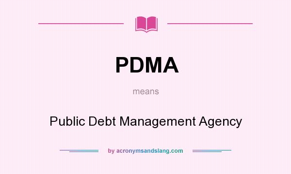 What does PDMA mean? It stands for Public Debt Management Agency