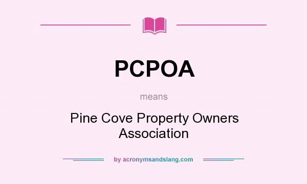 What does PCPOA mean? It stands for Pine Cove Property Owners Association