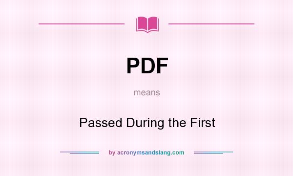 What does PDF mean? It stands for Passed During the First