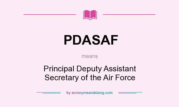 What does PDASAF mean? It stands for Principal Deputy Assistant Secretary of the Air Force