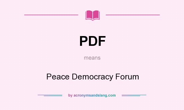 What does PDF mean? It stands for Peace Democracy Forum