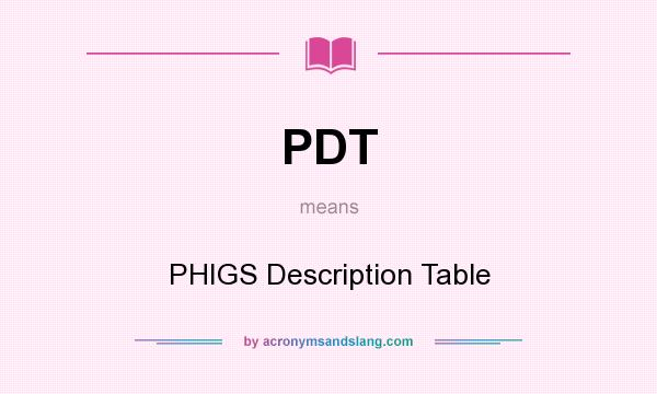 What does PDT mean? It stands for PHIGS Description Table