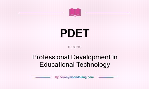 What does PDET mean? It stands for Professional Development in Educational Technology