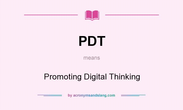 What does PDT mean? It stands for Promoting Digital Thinking
