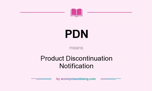 What does PDN mean? It stands for Product Discontinuation Notification