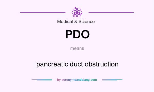 What does PDO mean? It stands for pancreatic duct obstruction