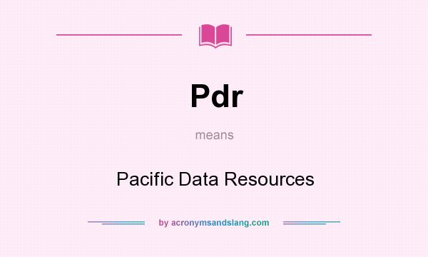 What does Pdr mean? It stands for Pacific Data Resources