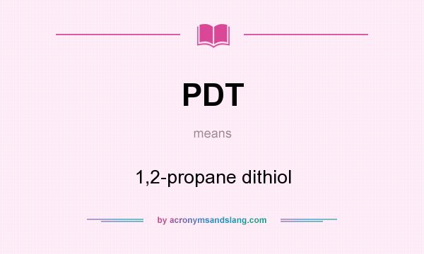 What does PDT mean? It stands for 1,2-propane dithiol