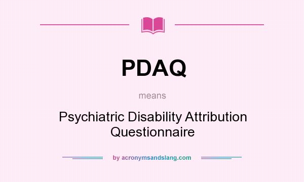 What does PDAQ mean? It stands for Psychiatric Disability Attribution Questionnaire