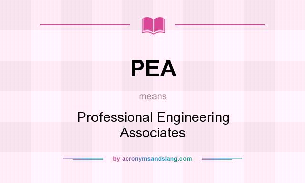 What does PEA mean? It stands for Professional Engineering Associates