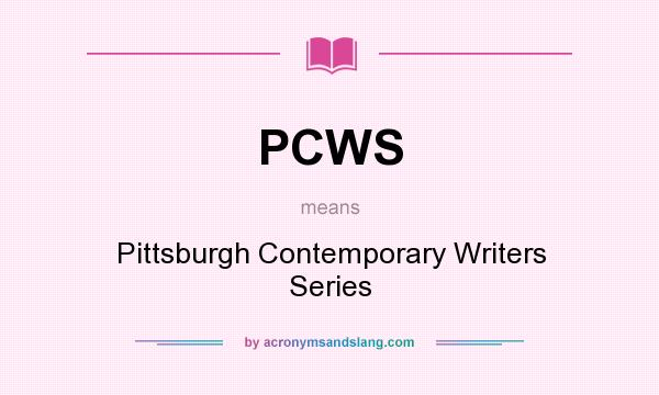 What does PCWS mean? It stands for Pittsburgh Contemporary Writers Series