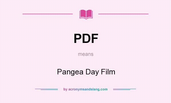 What does PDF mean? It stands for Pangea Day Film