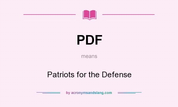 What does PDF mean? It stands for Patriots for the Defense