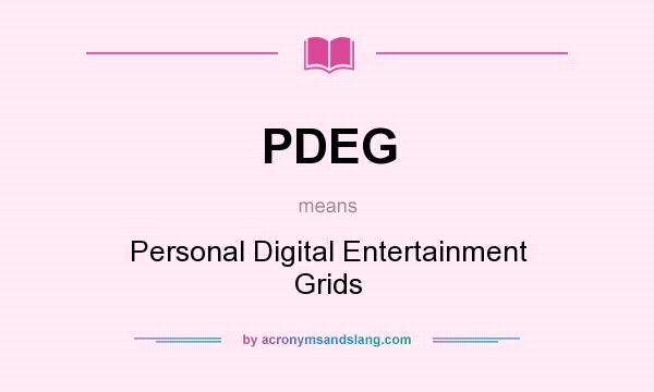 What does PDEG mean? It stands for Personal Digital Entertainment Grids