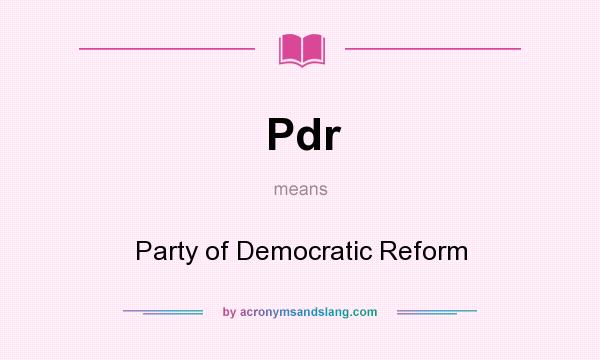 What does Pdr mean? It stands for Party of Democratic Reform