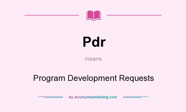What does Pdr mean? It stands for Program Development Requests