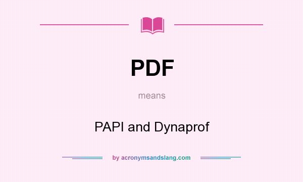 What does PDF mean? It stands for PAPI and Dynaprof