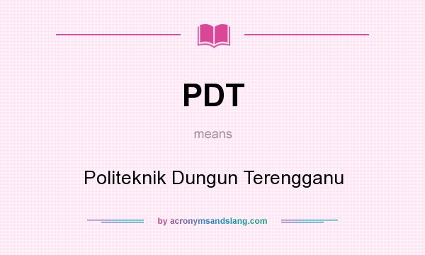 What does PDT mean? It stands for Politeknik Dungun Terengganu