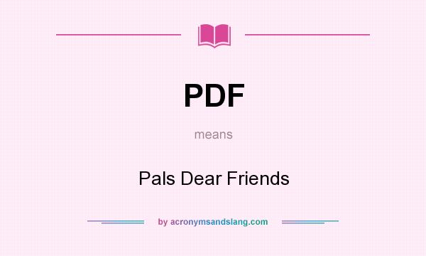 What does PDF mean? It stands for Pals Dear Friends